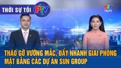 Phu Tho Evening News July 28, 2026 | Removing obstacles and accelerating site clearance for Sun G...