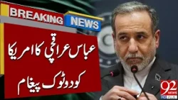 Abbas Araghchi Sends a Clear Message to the US | Breaking News | 92NewsHD