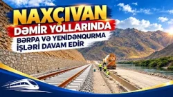Naxçıvan dəmir yollarında bərpa və yenidənqurma işləri davam edir