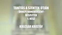 Tanítás a szentek útján - ünnepi hangverseny - részletek - 1. rész  - Kulcsár Kristóf