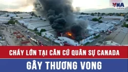 Major fire at Canadian military base results in casualties - VNAMedia
