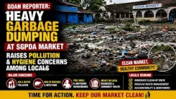 Goan Reporter:Heavy garbage dumping at SGPDA Market raises pollution & hygiene concerns among locals