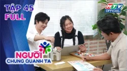 Người Chung Quanh Ta | Tập 45 (11/9/2026)