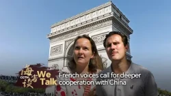 We Talk: French voices call for deeper cooperation with China