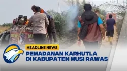 [HEADLINE NEWS, 12/9] Tim Gabungan dan Polda Sumsel Padamkan Kebakaran Hutan Seluas 6,8 Hektare
