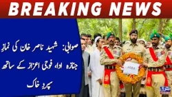 Swabi: Funeral prayers offered for martyr Nasir Khan, laid to rest with military honors