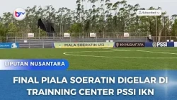 FINAL PIALA SOERATIN DIGELAR DI TRAINING CENTER PSSI IKN