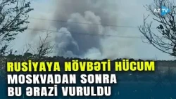 Rusiyaya HAVA HÜCUMU: Moskvadan sonra bu ərazi HƏDƏFƏ ALINDI – Ölən və yaralananlar var