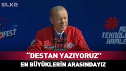 Erdoğan "Destan Yazıyoruz" Diyerek Duyurdu! En Büyüklerin Arasındayız