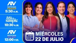 ATV Noticias E. Matinal / Así de Simple / ATV Noticias E. Mediodía - 22/07/26