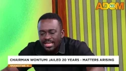 Chairman Wontumi Jailed 20 Years - Matters Arising   ||   Nnawotwe Yi on Adom TV (25-07-26)
