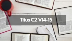 Bible Study - Titus C2 V14-15