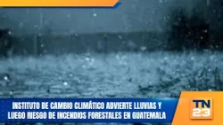 Climate Change Institute warns of rain followed by wildfire risk in Guatemala