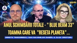 Anul schimbării totale - „Blue Beam 33” Toamna care va „Reseta Planeta”... - cu Max, Oreste și Olga