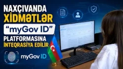 Naxçıvanda xidmətlər “myGov ID” platformasına inteqrasiya edilir