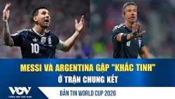 World Cup 2026 News July 17: Messi and Argentina face their "nemesis" in the final | VOV