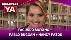 FACUNDO MOYANO + PABLO DUGGAN + NANCY PAZOS #PrimiciasYa | Programa completo (11/08/26)
