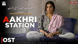 Aakhri Station - OST | Music Video | Sanam Saeed | Mikaal Zulfikar | ARY Musik