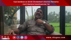 Vijai Sardesai on Girish Chodankar's Election Remarks: Can't Declare Constituencies Yet