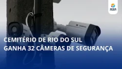 Rio do Sul cemetery gets 32 security cameras