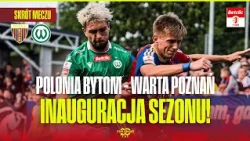 HIGHLIGHTS: POLONIA BYTOM VS. WARTA POZNAŃ. FIRST WHISTLE OF THE SEASON! BETCLIC 1. LIGA - MATCHD...
