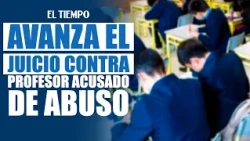 Trial progresses against teacher accused of abusing a student | EL TIEMPO