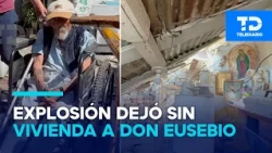 85-year-old Eusebio survived his home's collapse after Coacalco explosion; asks for help