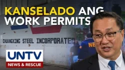Work permits ng 6 Chinese nationals sa Pampanga steel plant, kanselado dahil sa illegal labor