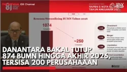 Danantara Bakal Tutup 874 BUMN hingga Akhir 2026, Tersisa 200 Perusahaaan | IDXC UPDATE