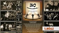 30 esztendőnk… – 1. rész