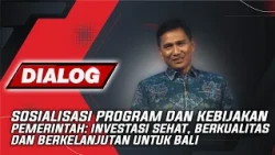 GOVERNMENT PROGRAM OUTREACH: HEALTHY, HIGH-QUALITY, AND SUSTAINABLE INVESTMENT FOR BALI | DIALOG