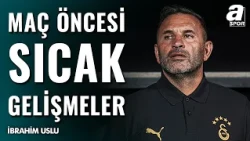 Galatasaray - Çorum FK Karşılaşması Öncesi Sarı-Kırmızılılarda Son Gelişmeler | İbrahim Uslu Aktardı