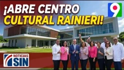 Abinader attends opening of Rainieri Cultural Center | SIN Primetime News