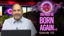 Spirit & Life Ep152 "You Must Be Born Again"pt2 (08-12-26)