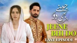 Jeene Bhi Do Last Episode 24| Danish Taimoor, Neelam Muneer | Full Episode | Latest Pakistani Drama
