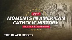 Moments in American Catholic History "The Black Robes"