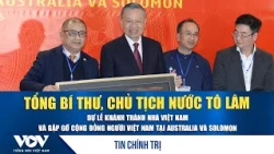 TBT, CTN Tô Lâm dự lễ khánh thành Nhà Việt Nam và gặp gỡ cộng đồng người Việt tại Australia, Solomon