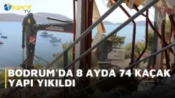74 ILLEGAL STRUCTURES DEMOLISHED IN BODRUM IN 8 MONTHS