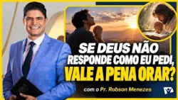 Does God Answer Every Prayer? | It Is Written | Pr. Robson Menezes