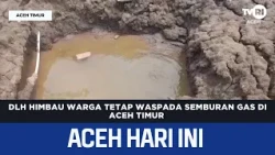Environmental Agency Warns Residents to Stay Alert Regarding Gas Blowout in East Aceh | Aceh News...