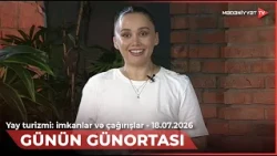 Günün günortası - Yay turizmi: imkanlar və çağırışlar | 18.07.2026