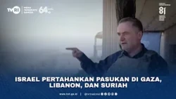 Israel Pertahankan Pasukan Di Gaza, Libanon, dan Suriah