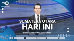 NORTH SUMATRA TODAY [August 10, 2026]