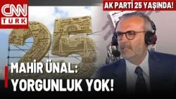 AK Parti MKYK Üyesi Mahir Ünal CNN TÜRK'te! 25 Yıllık Serüvenin Dönüm Noktaları Ne?