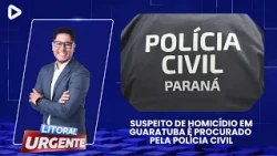 HOMICIDE SUSPECT IN GUARATUBA WANTED BY CIVIL POLICE