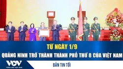 Evening News 9/1: Starting September 1st, Quang Ninh Becomes Vietnam's 8th City | VOV