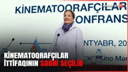 Xalq artisti Şəfiqə Məmmədova Azərbaycan Kinematoqrafçılar İttifaqının yeni sədri seçilib