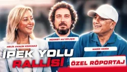 İpek Yolu Rallisi Özel Röportaj! | Melis Avalin Korkmaz & Nadir Serin