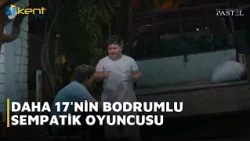 DAHA 17'NİN BODRUMLU SEMPATİK OYUNCUSU