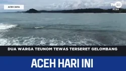 Two Teunom Residents Die After Being Swept Away by Waves | Today's Aceh News